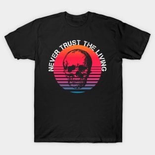 Never Trust The Living T-Shirt